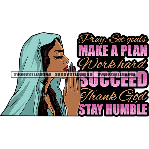 Pray Set Goals Make A Plan Work Hard Succeed Thank God Stay Humble Quote African American Woman Hard Praying Hand Long Nail Close Eyes Afro Woman Side Face Design Element Cloth On Head White Background SVG JPG PNG Vector Clipart Cut Cutting