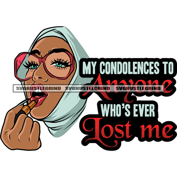 My Condolences To Anyone Who's Ever Lost Me Quote African American Woman Wearing Hijab And Lip-Stick And Sunglass Design Element Afro Girls Beautiful Face White Background SVG JPG PNG Vector Clipart Cricut Silhouette Cut Cutting