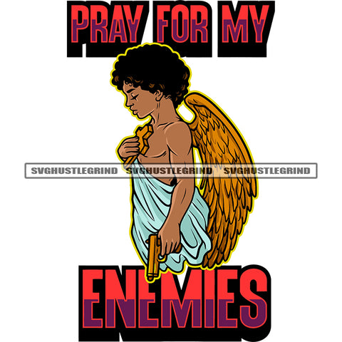 Pray For My Enemies Quote African America Gangster Boy Angel Hand Holding Gun Afro Hairstyle Boy Close Eyes Design Element White Background SVG JPG PNG Vector Clipart Cricut Silhouette Cut Cutting