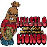 Hustle Until Your Money Makes Money Quote Funny Money Bag Cartoon Character Hand Holding Money Bundle Character Hand Watch And Tattoo Money Bag Smile Face SVG JPG PNG Vector Clipart Cricut Silhouette Cut Cutting