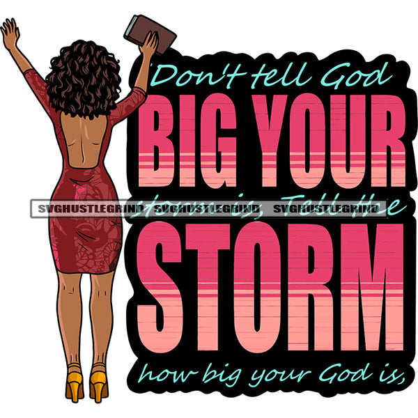 Don't Tell God Big Your Story Is Tell The Storm How Big Your God Is Quote African American Woman Standing Back Side Hand Holding Bag Design Element SVG JPG PNG Vector Clipart Cricut Silhouette Cut Cutting