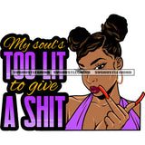 My Soul's Too Lit To Give A Shit Quote Afro Girls Showing Middle Finger African American Woman Long Nail Design Element Wearing Hoop Earing SVG JPG PNG Vector Clipart Cricut Silhouette Cut Cutting