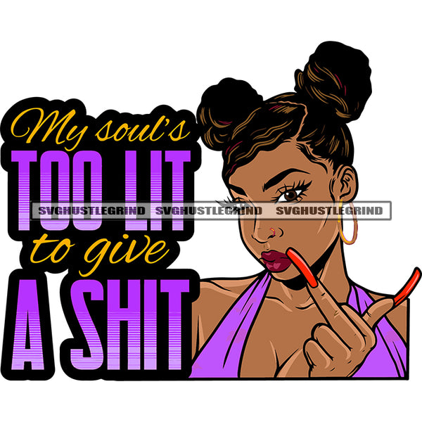 My Soul's Too Lit To Give A Shit Quote Afro Girls Showing Middle Finger African American Woman Long Nail Design Element Wearing Hoop Earing SVG JPG PNG Vector Clipart Cricut Silhouette Cut Cutting