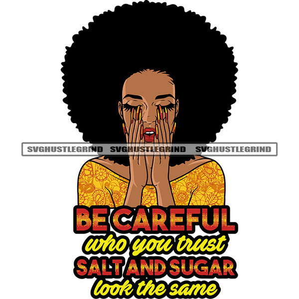 Be Careful Who You Trust Salt And Sugar Look The Same Quote African American Woman Hide Face On His Hand Puffy Hairstyle Long Nail Afro Woman Close Eyes Design Element White Background SVG JPG PNG Vector Clipart Cricut Silhouette Cut Cutting