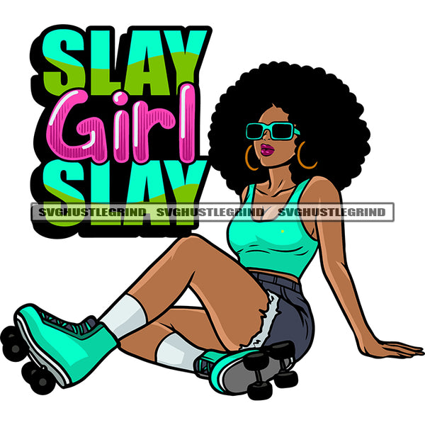 Slay Girl Slay Quote Afro Woman Wearing Rolling Shoes Roller Skaters African American Woman Sitting Pose Puffy Hairstyle Sunglass And Hoop Earing Design Element SVG JPG PNG Vector Clipart Cricut Silhouette Cut Cutting