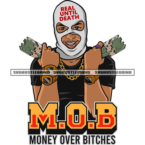 M.O.B Money Over Bitches And Real Until Death Quote On Ski Mask Gangster African American Man Hand Holding Money Bundle Wearing Watch Design Element Vector Smile Face SVG JPG PNG Vector Clipart Cricut Silhouette Cut Cutting