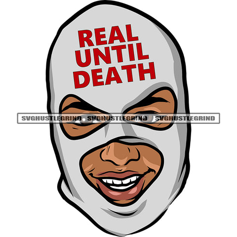 Real Until Death Quote Gangster African American Man Wearing Ski Mask Smile Face Design Element SVG JPG PNG Vector Clipart Cricut Silhouette Cut Cutting