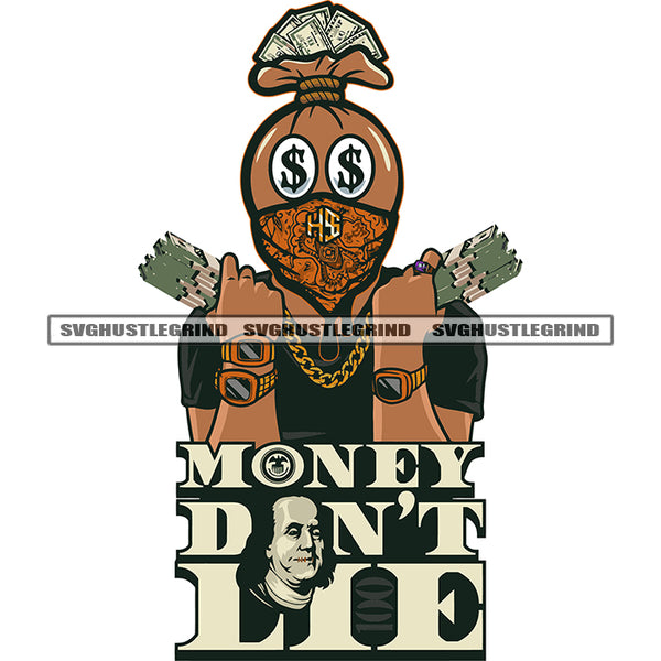 Money Don't Lie Quote Funny Money Bag Cartoon Character Hand Holding Money Bundle Design Element Dollar Sign On Character Eyes Wearing Watch SVG JPG PNG Vector Clipart Cricut Silhouette Cut Cutting