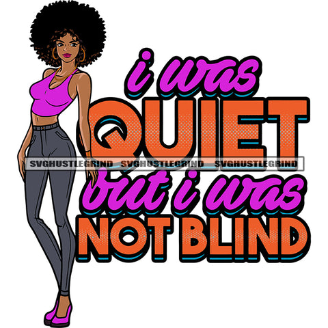 I Was Quiet But I Was Not Blind Quote Slim Body African American Woman Standing Afro Hairstyle Design Element Sexy Pose Smile Face White Background SVG JPG PNG Vector Clipart Cricut Silhouette Cut Cutting