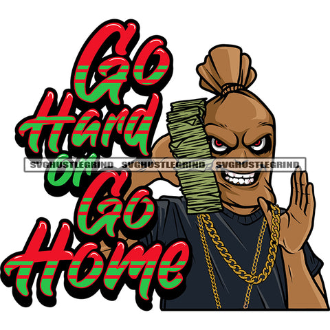 Go Hard Or Go Home Quote Funny Money Bag Cartoon Character Hand Holding Money Bundle And Golden Chain Design Element Afro Money Bag Smile Face White Background SVG JPG PNG Vector Clipart Cricut Silhouette Cut Cutting