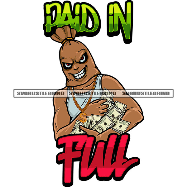 Paid In Full Quote Smile Face Money Bag Cartoon Character Hand Holding Lot Of Money Note Wearing Chain And Watch White Background SVG JPG PNG Vector Clipart Cricut Silhouette Cut Cutting