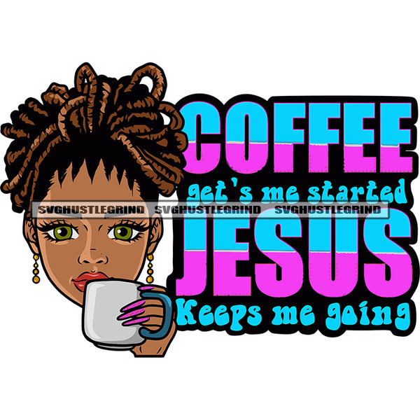Coffee Get's Started Jesus Keeps Me Going Quote African American Gangster Girl Hand Holding Coffee Mug Long Nail Design Element Locus Hairstyle White Background SVG JPG PNG Vector Clipart Cricut Silhouette Cut Cutting