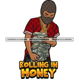 Rolling In Money Quote Gangster African American Boy Wearing Ski Mask And Gold Chain Hand Holding Lot Of Money Bundle Design Element White Background SVG JPG PNG Vector Clipart Cricut Silhouette Cut Cutting