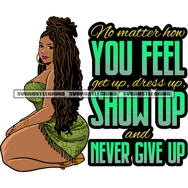 No Matter How You Feel Get Up, Dress Up Show Up And Never Give Up Quote Plus Size African American Woman Sitting On Floor Smile Face Wearing Hoop Earing Design Element Locus Hairstyle SVG JPG PNG Vector Clipart Cricut Silhouette Cut Cutting