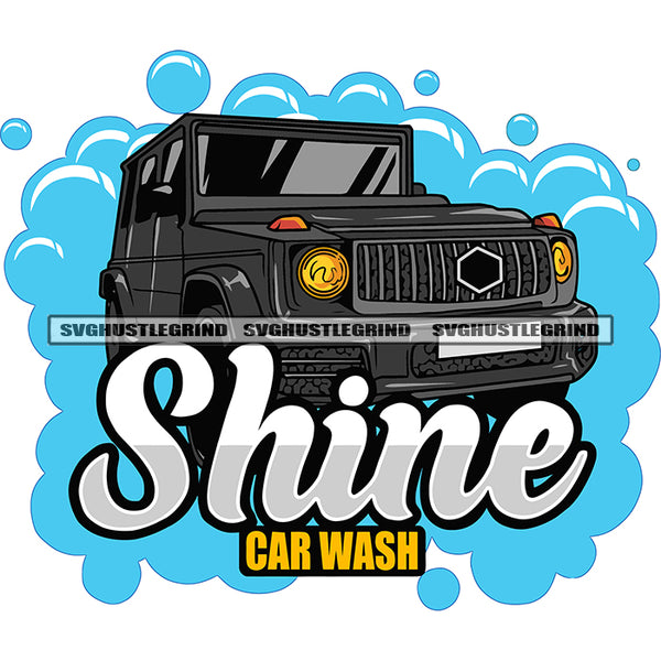 Shine Car Wash Quote Big Zeep Car Land Curser Car On Bubble Background Design Element SVG JPG PNG Vector Clipart Cricut Silhouette Cut Cutting