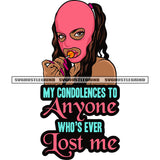 My Condolences To Anyone Who's Ever Lost Me Quote Gangster African American Woman Wearing Ski Mask Afro Girls Hand Holding Loli-pop Long Hairstyle Design Element SVG JPG PNG Vector Clipart Cricut Silhouette Cut Cutting