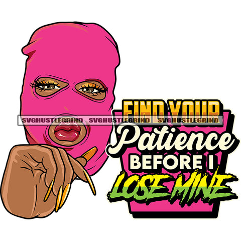Find Your Patience Before I Lose Mine Quote African American Gangster Woman Wearing Pink Color Ski Mask Afro Girls Long Nail Design Element SVG JPG PNG Vector Clipart Cricut Silhouette Cut Cutting