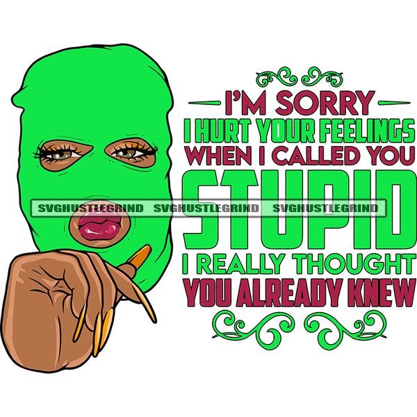 I'm Sorry I Hurt Your Feelings When I Called You Stupid I Really Thought You Already Knew Quote African American Gangster Woman Wearing Green Color Ski Mask Afro Girls Long Nail Design Element SVG JPG PNG Vector Clipart Cricut Silhouette Cut Cutting