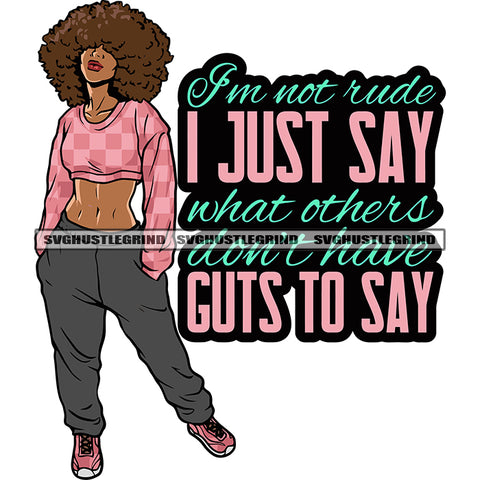 I'm Not Rude I Just Say What Others Don't Have Cuts To Say Quote African American Gangster Woman Standing Puffy Hairstyle Close Eyes Design Element White Background Hip-Hop Girls SVG JPG PNG Vector Clipart Cricut Silhouette Cut Cutting