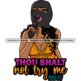 Thou Shalt Not Try Me Mood 247 Quote Gangster African American Woman Hand Holding Gun Melanin Woman Wearing Ski Mask Design Element White Background SVG JPG PNG Vector Clipart Cricut Silhouette Cut Cutting