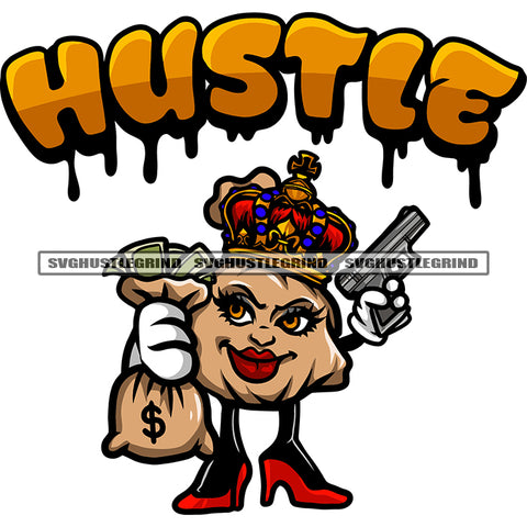 Hustle Quote Gangster Money Bag Cartoon Character Hand Holding Money Bag And Gun Smile Face Crown On Head Design Element White Background SVG JPG PNG Vector Clipart Cricut Silhouette Cut Cutting