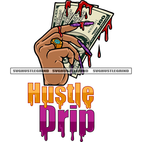 Hustle Drip Quote African American Woman Hand Holding Money Note Blood Dripping On Note Long Nail White Background SVG JPG PNG Vector Clipart Cricut Silhouette Cut Cutting