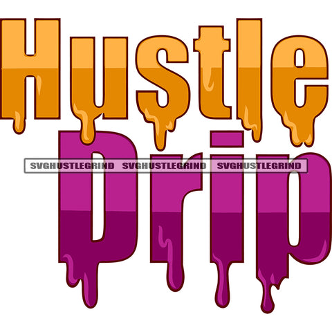 Hustle Drip Quote Blood Dripping Design Element White Background Color Drop SVG JPG PNG Vector Clipart Cricut Silhouette Cut Cutting