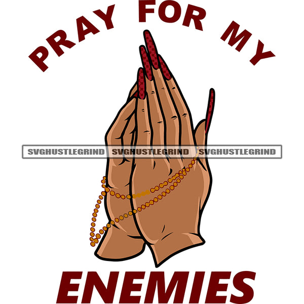 Pray For My Enemies Quote African American Woman Hand Hard Praying Hand Long Nail Design Element White Background SVG JPG PNG Vector Clipart Cricut Silhouette Cut Cutting