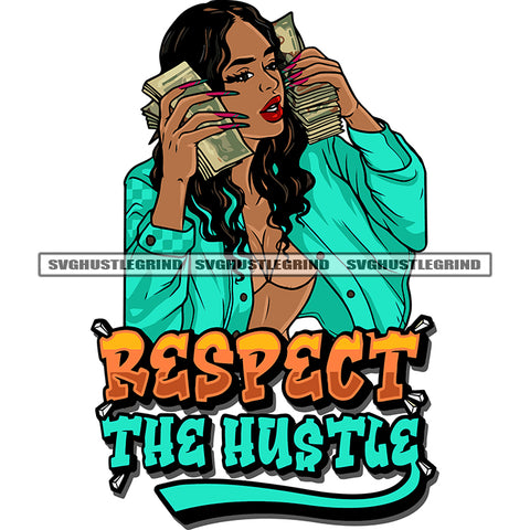 Respect The Hustle Quote Sexy African American Woman Double Hand Holding Money Bundle Cute Face Melanin Woman Curly Hairstyle Design Element SVG JPG PNG Vector Clipart Cricut Silhouette Cut Cutting