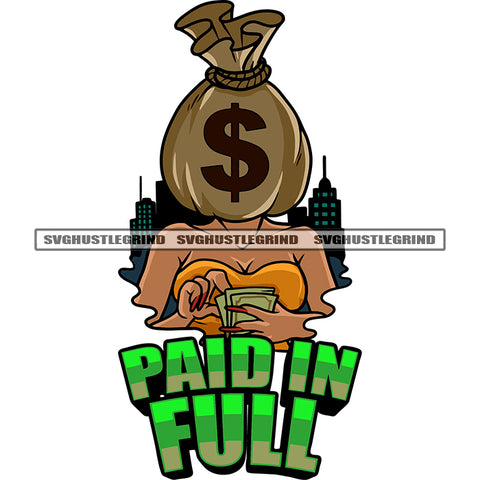 Paid In Full Quote Funny Money Bag Head On Woman Face Hand Holding Money Note Design Element SVG JPG PNG Vector Clipart Cricut Silhouette Cut Cutting