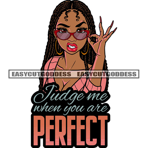 Judge Me When You Are Perfect Quote Angry Face Melanin Girls Hand Holding Sunglass Wearing Hoop Earing African American Girls Curly Long Hairstyle Design Element SVG JPG PNG Vector Clipart Cricut Silhouette Cut Cutting