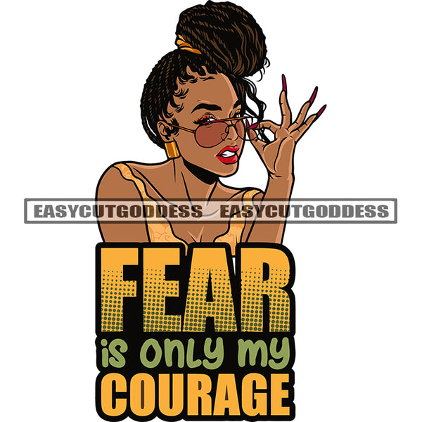 Fear Is Only My Courage Quote African American Woman Hand Holding Sunglass Afro Hairstyle Angry Face African American Woman Hand Long Nail Design Element SVG JPG PNG Vector Clipart Cricut Silhouette Cut Cutting