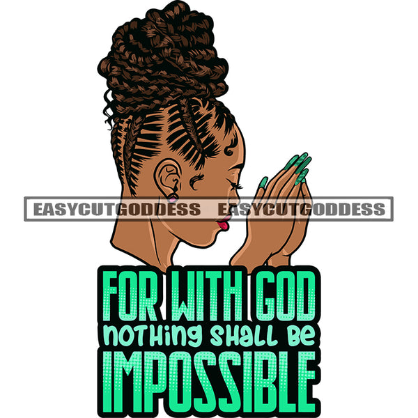 For With God Nothing Shall Be Impossible Quote Hard Praying Hand Melanin Woman Face Design Element Afro Hairstyle Long Nail African American Woman Face SVG JPG PNG Vector Clipart Cricut Silhouette Cut Cutting