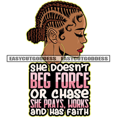 She Doesn't BEG Force Or Chase She Prays, Works And Has Faith Quote African American Woman Close Eyes And Wearing Hoop Earing Design Element SVG JPG PNG Vector Clipart Cricut Silhouette Cut Cutting