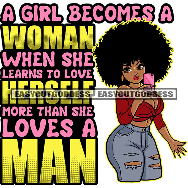 A Girl Becomes A Woman When She Learns To Love Herself More Than She Loves A Man Quote African American Woman Take Selfie Pose Puffy Hairstyle SVG JPG PNG Vector Clipart Cricut Silhouette Cut Cutting