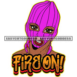 Fire On! Quote Angry Face African American Gangster Woman Wearing Pink Color Ski Mask White Background Afro Girls Hand Long Nail White Background SVG JPG PNG Vector Clipart Cricut Silhouette Cut Cutting
