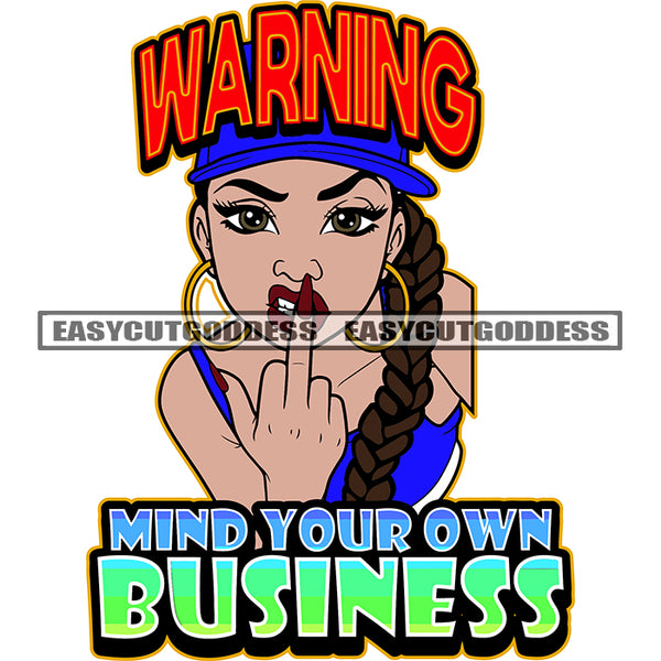 Warning Mind Your Own Business Quote On Cat African American Angry Face Girls Showing Middle Finger Long Nail And Long Hair Design Element Afro Girls Wearing Hoop Earing SVG JPG PNG Vector Clipart Cricut Silhouette Cut Cutting