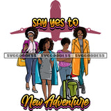 Say Yes To New Adventure Quote African American Girls Squad Traveling Pose Puffy And Curly Hairstyle Design Element Background Airplane SVG JPG PNG Vector Clipart Cricut Silhouette Cut Cutting