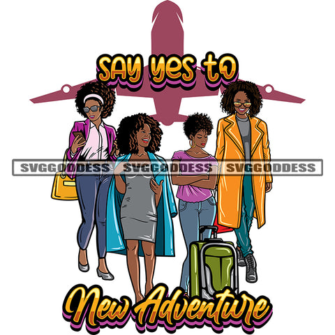 Say Yes To New Adventure Quote African American Girls Squad Traveling Pose Puffy And Curly Hairstyle Design Element Background Airplane SVG JPG PNG Vector Clipart Cricut Silhouette Cut Cutting
