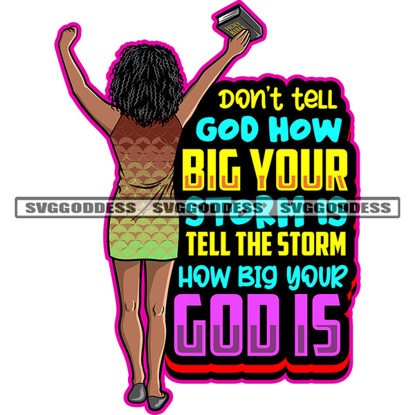Don't Tell God How Big Your Storm Is Tell The Storm How Big Your God Is Quote African American Woman Standing Curly Hairstyle Hand Holding Bag Free Woman Design Element Color Line Artwork SVG JPG PNG Vector Clipart Cricut Silhouette Cut Cutting