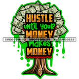 Hustle Until Your Money Makes Money Quote Money Note Make Tree Color Dripping Design Element White Background Tree Leaves Money Note SVG JPG PNG Vector Clipart Cricut Silhouette Cut Cutting