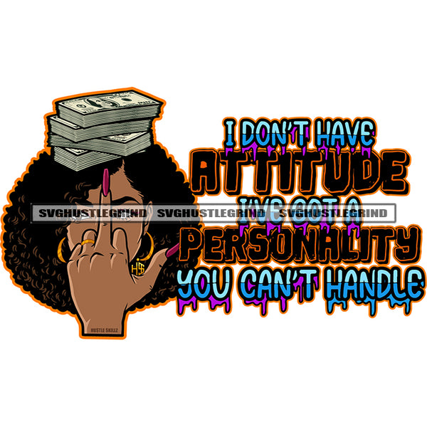 I Don't  have Attitude I've Got A Personality You Can't Handle Quote African American Woman Showing Middle Finger Afro Woman Wearing Hoop Earing Puffy Hairstyle SVG JPG PNG Vector Clipart Cricut Silhouette Cut Cutting