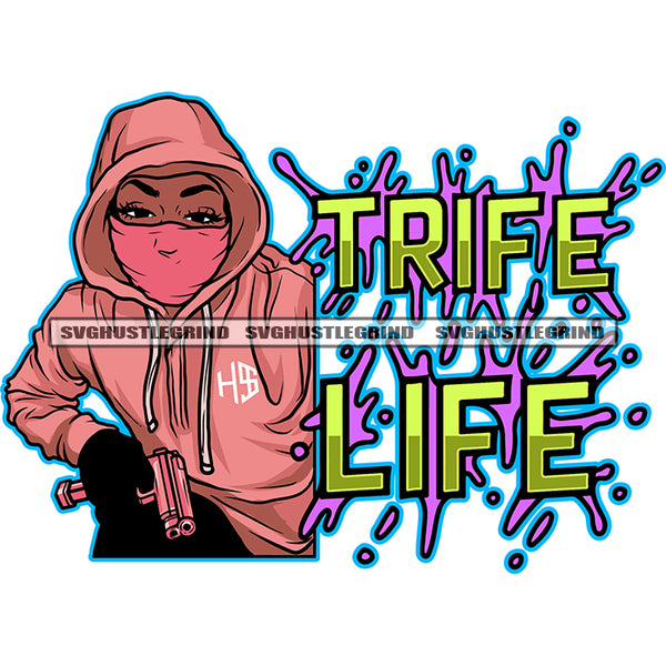 Trife Life Quote Gangster Melanin Girls Hand Holding Gun African American Girls Wearing Mask Design Element Color Dripping SVG JPG PNG Vector Clipart Cricut Silhouette Cut Cutting