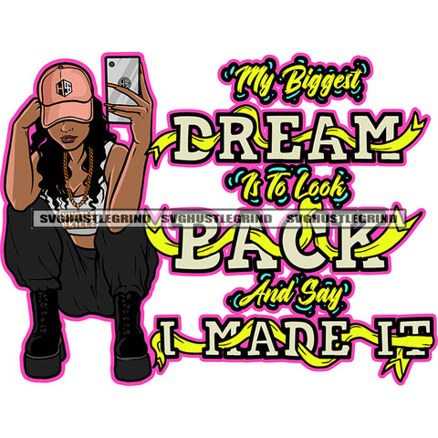 My Biggest Dream Is To Look Back And Say I Made It Quote Sitting Pose African American Girls Take Selfie Pose Wearing Cap Curly Long Hairstyle Design Element White Background SVG JPG PNG Vector Clipart Cricut Silhouette Cut Cutting