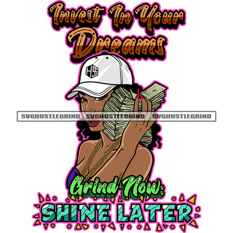 Invest In Your Dreams Grind Now Shine Later Quote African American Sexy Girls Hand Holding Money Bundle Wearing Cap Smile Face Design Element White Background Afro Girls Sexy Pose SVG JPG PNG Vector Clipart Cricut Silhouette Cut Cutting
