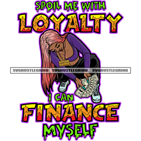 Spoil Me With Loyalty I Can Finance Myself Quote Sexy African American Girls Showing Money Note Melanin Girls Sitting Pose Design Element SVG JPG PNG Vector Clipart Cricut Silhouette Cut Cutting