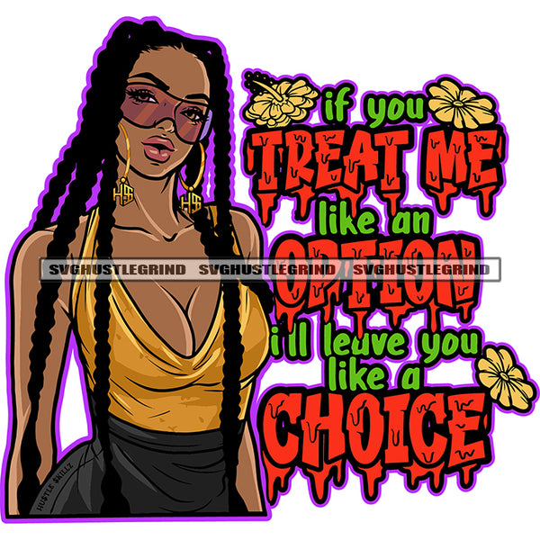 If You Treat Me Like An Option I'll Leave You Like A Choice Quote African American Gangster Woman Wearing Sunglass Hoop Earing And Locus Long Hairstyle Design Element White Background SVG JPG PNG Vector Clipart Cricut Silhouette Cut Cutting