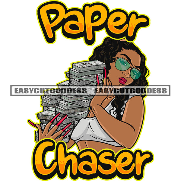 Paper Chaser Quote Sexy Gangster African American Woman Hand Holding Lot Of Money Bundle Afro Girls Wearing Hoop Earing Long Nail Curly Hairstyle Design Element SVG JPG PNG Vector Clipart Cricut Silhouette Cut Cutting