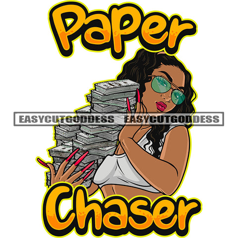 Paper Chaser Quote Sexy Gangster African American Woman Hand Holding Lot Of Money Bundle Afro Girls Wearing Hoop Earing Long Nail Curly Hairstyle Design Element SVG JPG PNG Vector Clipart Cricut Silhouette Cut Cutting