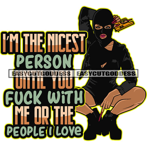 I'M The Nicest Person Until You Fuck With Me Or The People I Love Quote Gangster African American Woman Sitting Pose Showing Middle Finger And Hand Holding Gun Melanin Woman Wearing Ski Mask Design SVG JPG PNG Vector Silhouette Cut Cutting